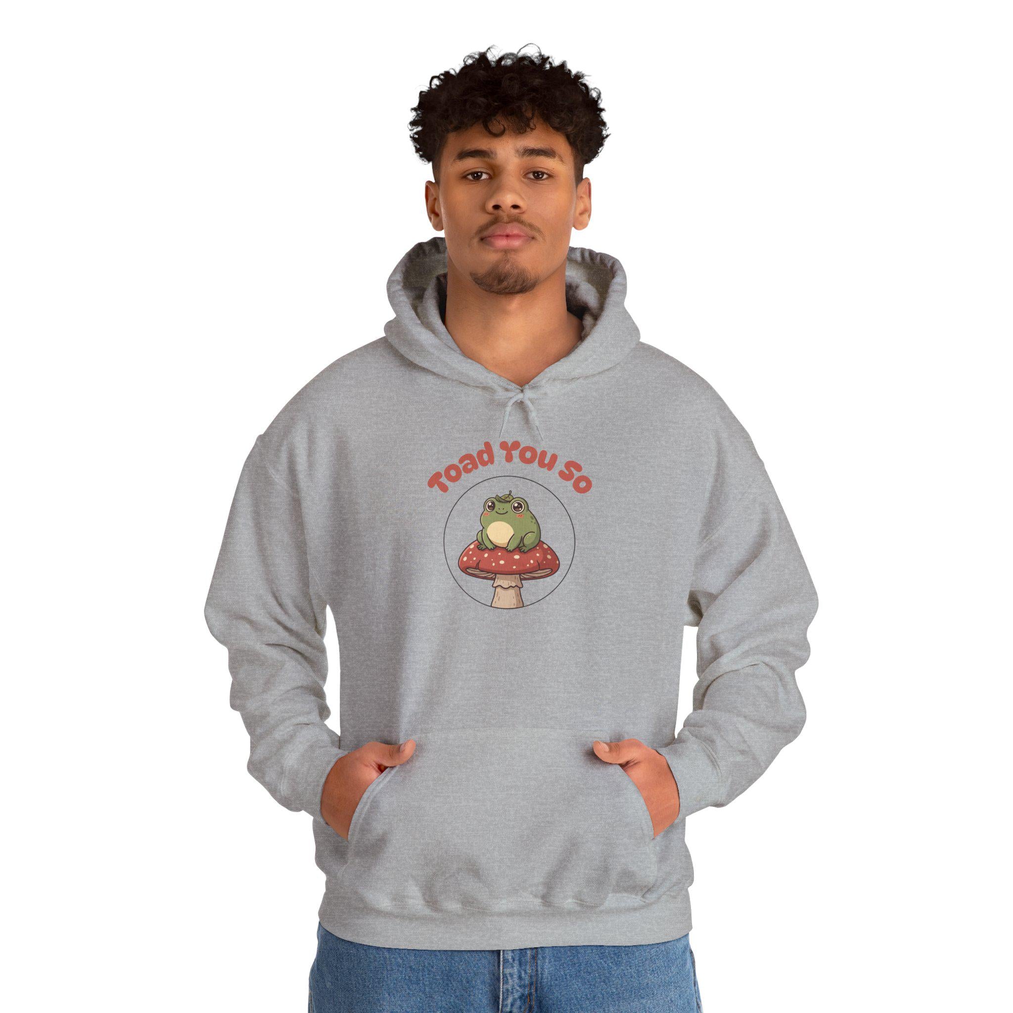 Toad You So - Hoodie