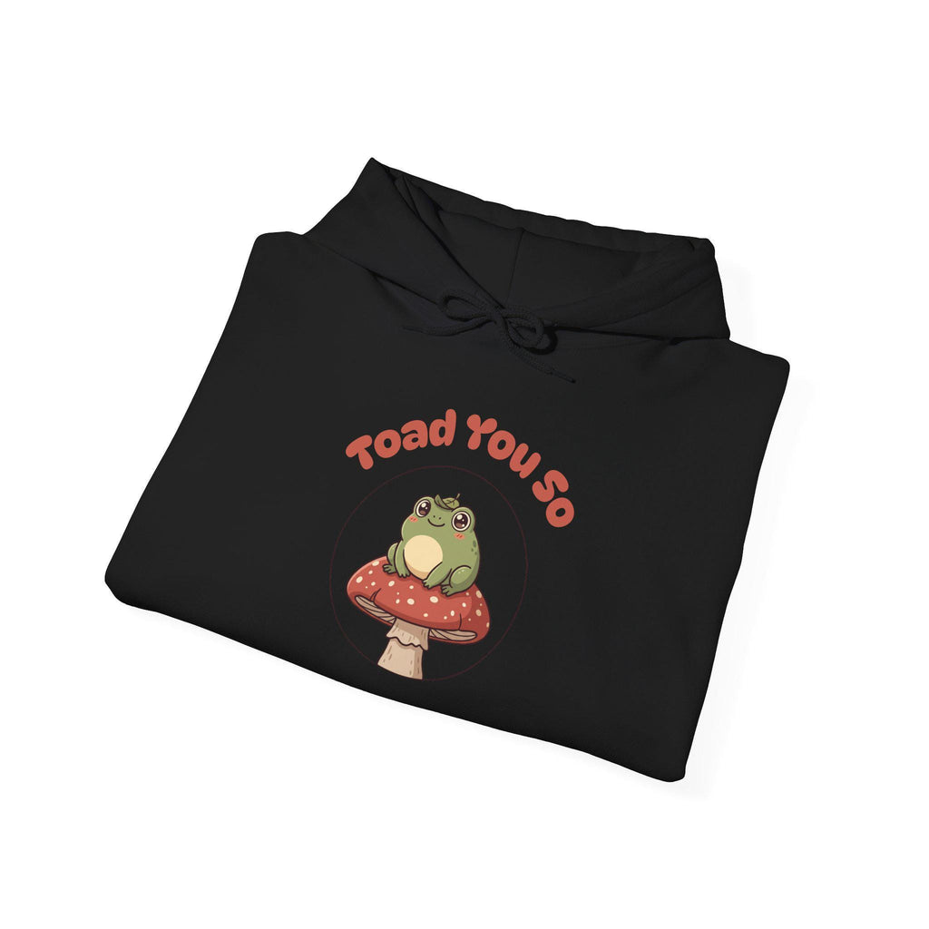 Toad You So - Hoodie