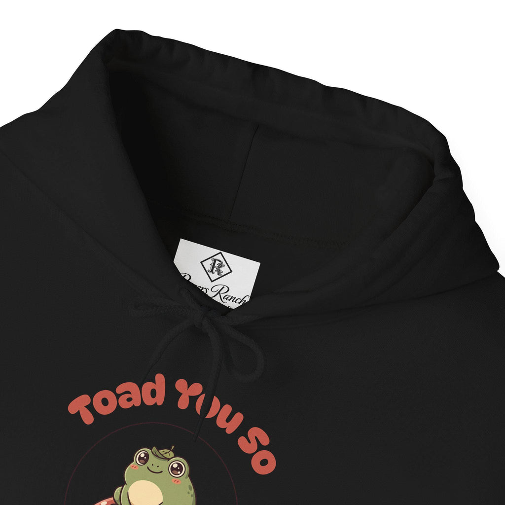 Toad You So - Hoodie